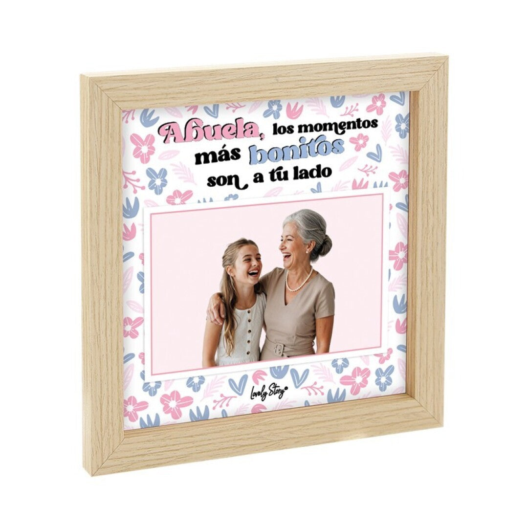 MARCO DE FOTOS - MADERA - ABUELA, LOS MOMENTOS MÁS BONITOS SON A TU LADO