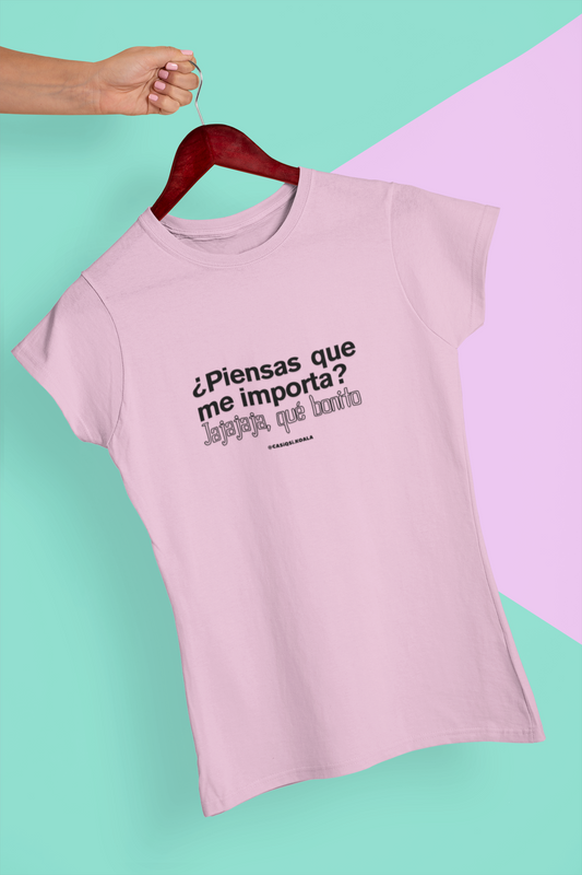 Camiseta ''¿PIENSAS QUE MI IMPORTA?...'' mujer