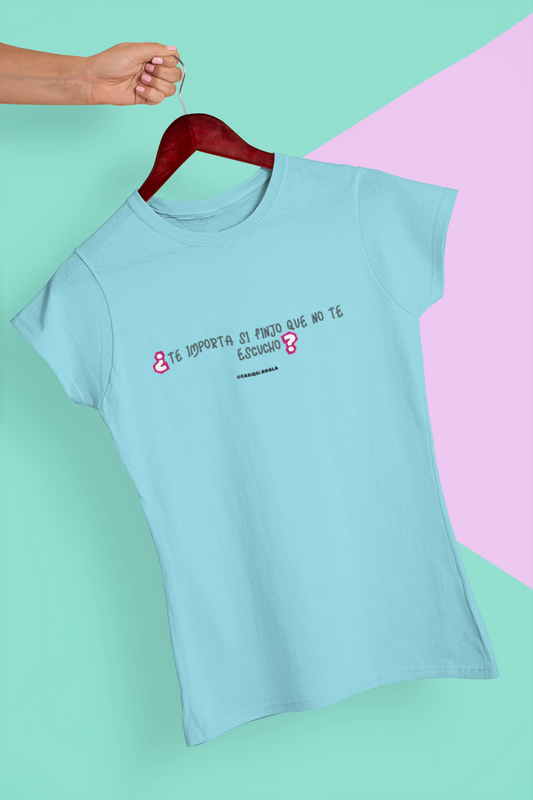 Camiseta ''¿TE IMPORTA...'' mujer