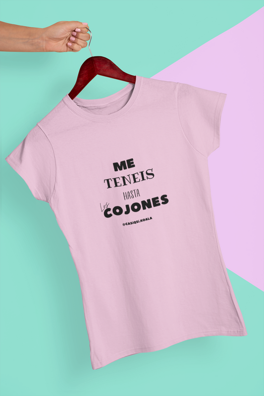 Camiseta ''ME TENEIS HASTA....'' mujer