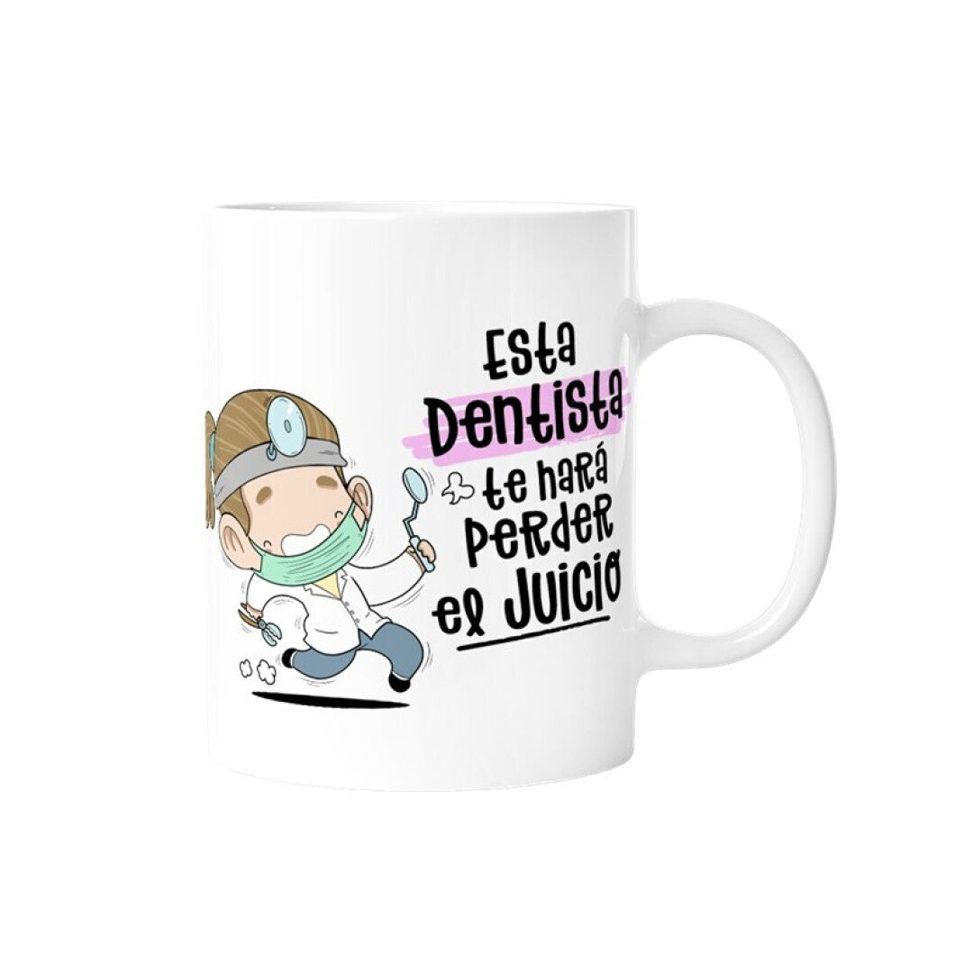 TAZA - ESTA DENTISTA TE HARÁ PERDER EL JUICIO)