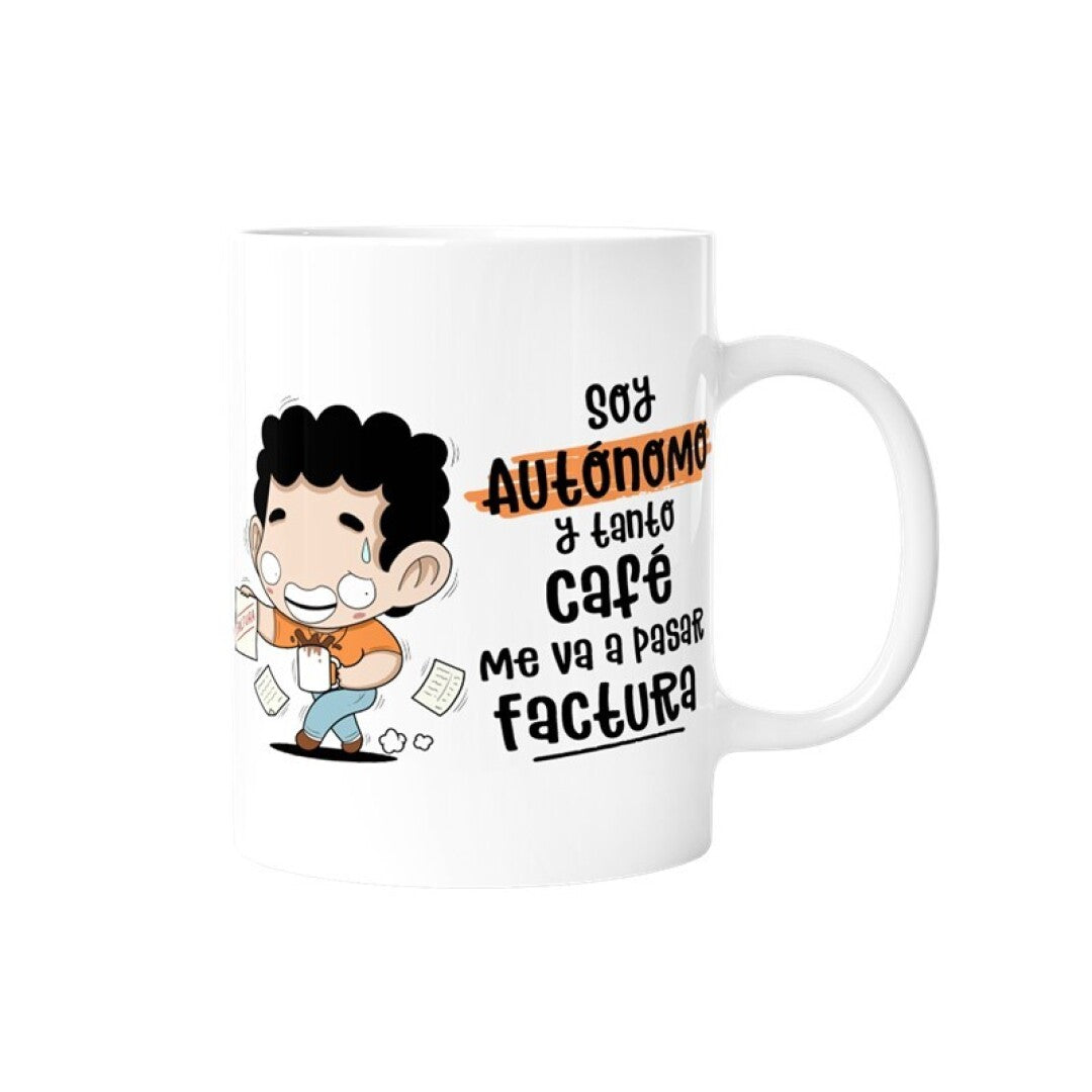 TAZA - SOY AUTÓNOMO Y TANTO CAFÉ ME VA A PASAR FACTURA