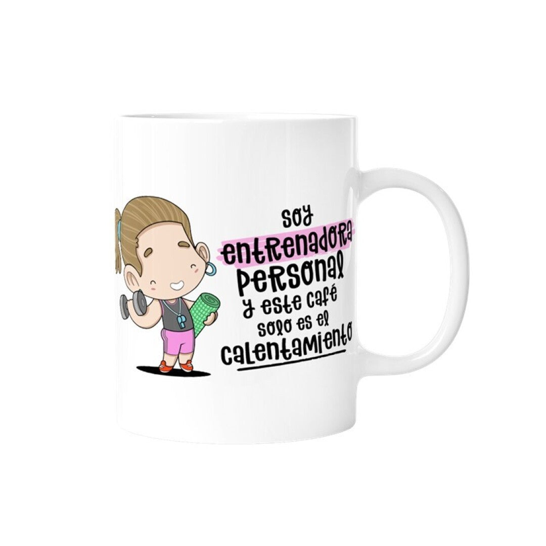TAZA - SOY ENTRENADORA PERSONAL Y ESTE CAFÉ SÓLO ES EL CALENTAMIENTO