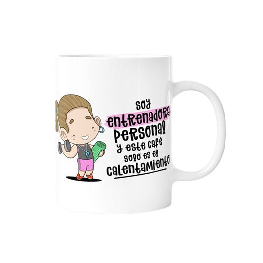 TAZA - SOY ENTRENADORA PERSONAL Y ESTE CAFÉ SÓLO ES EL CALENTAMIENTO