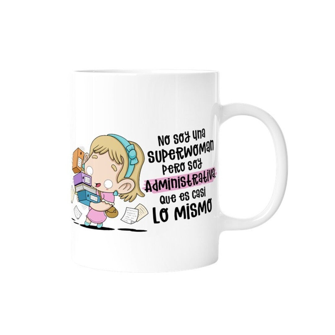 TAZA - NO SOY UNA SUPERWOMAN,PERO SOY ADMINISTRATIVA,QUE ES CASI LO MISMO