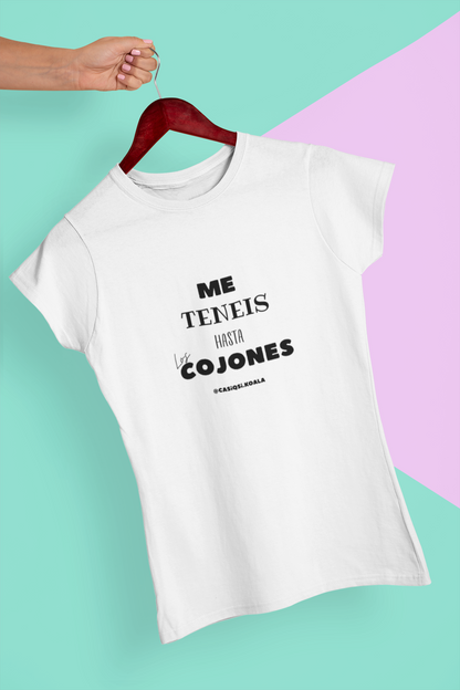 Camiseta ''ME TENEIS HASTA....'' mujer