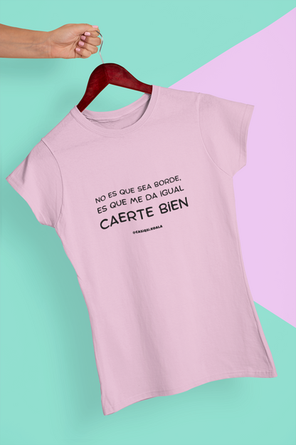 Camiseta ''NO SOY BORDE...'' mujer
