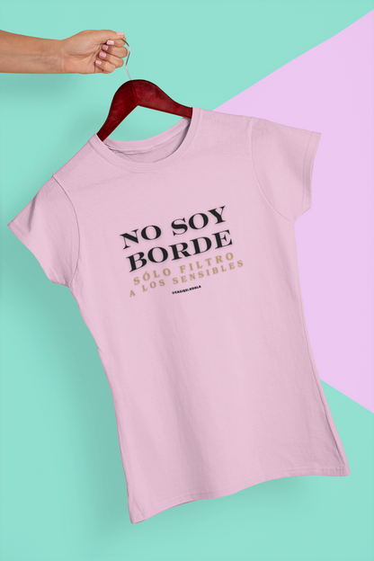 Camiseta ''NO SOY BORDE...'' mujer